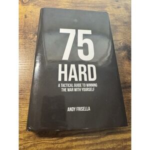 75 Hard: A Tactical Guide to Winning the War with Yourself Andy Frisella 1st  Ed
